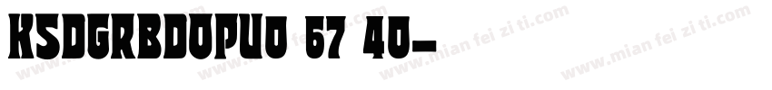 KSDGRBDOPU0 67 40字体转换
